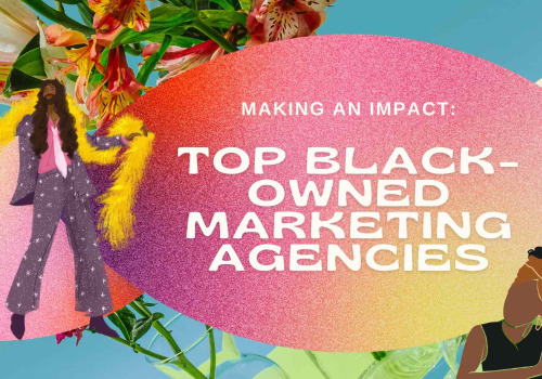 Top Black Owned Marketing Agencies in the Industry